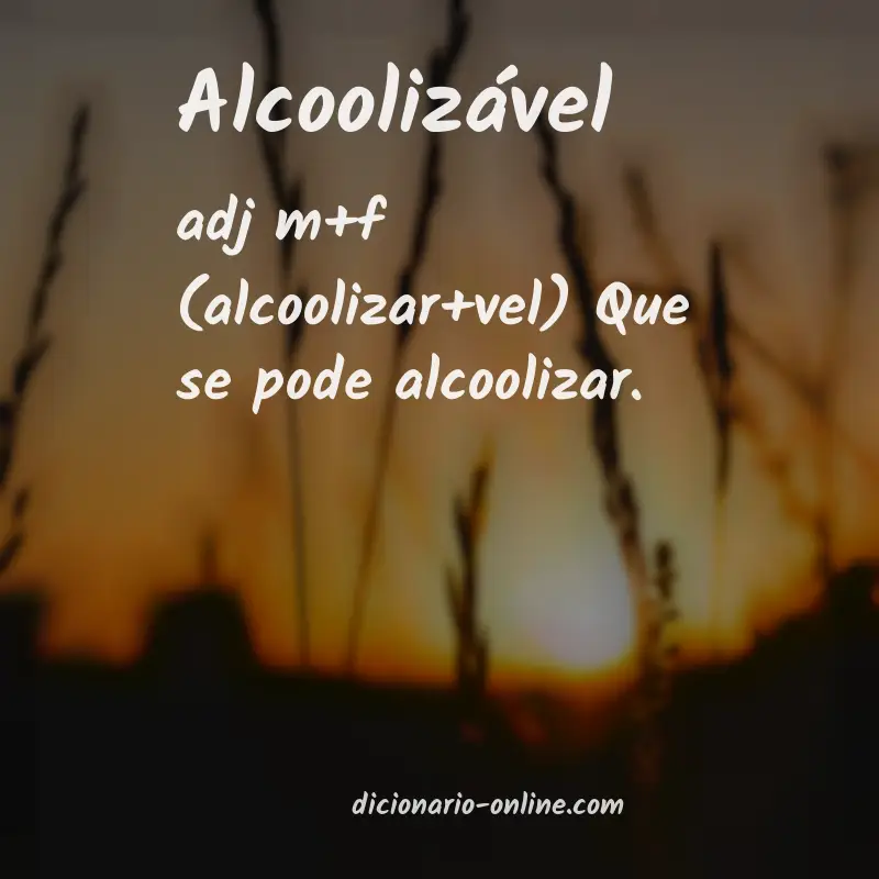 Significado de alcoolizável