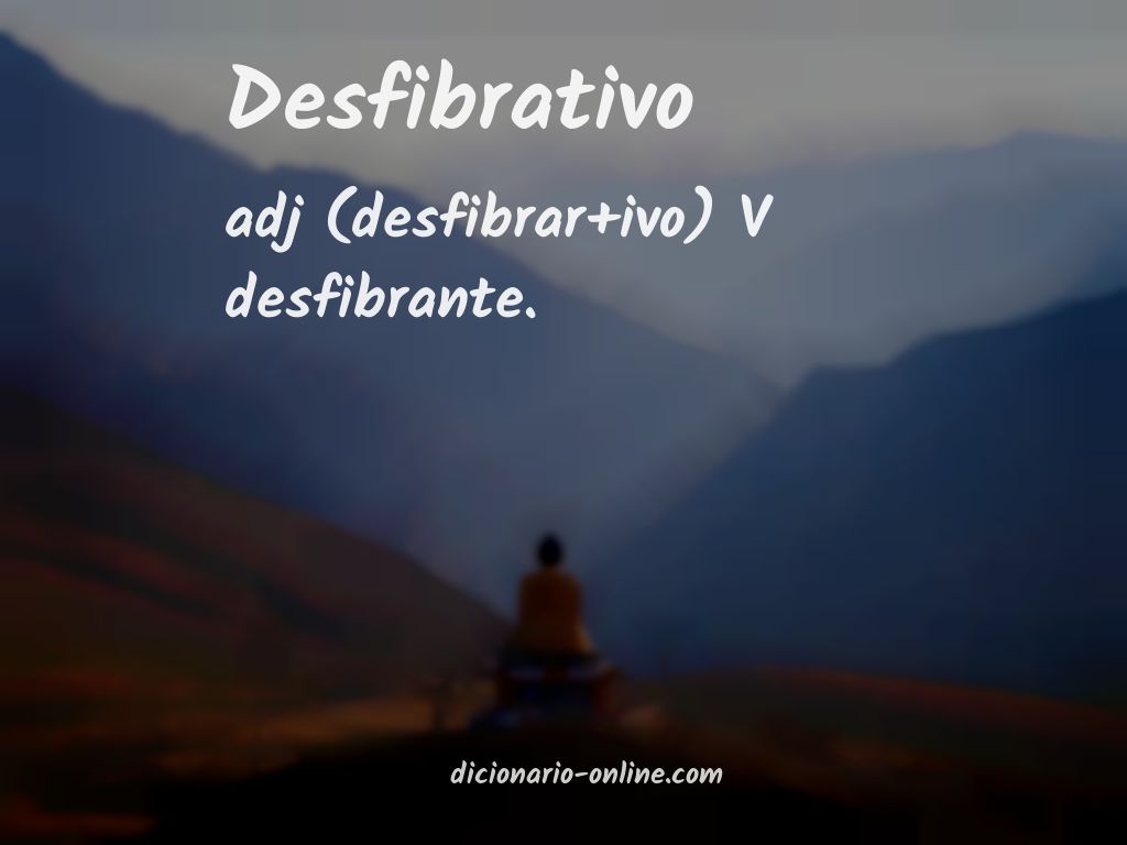 Significado de desfibrativo