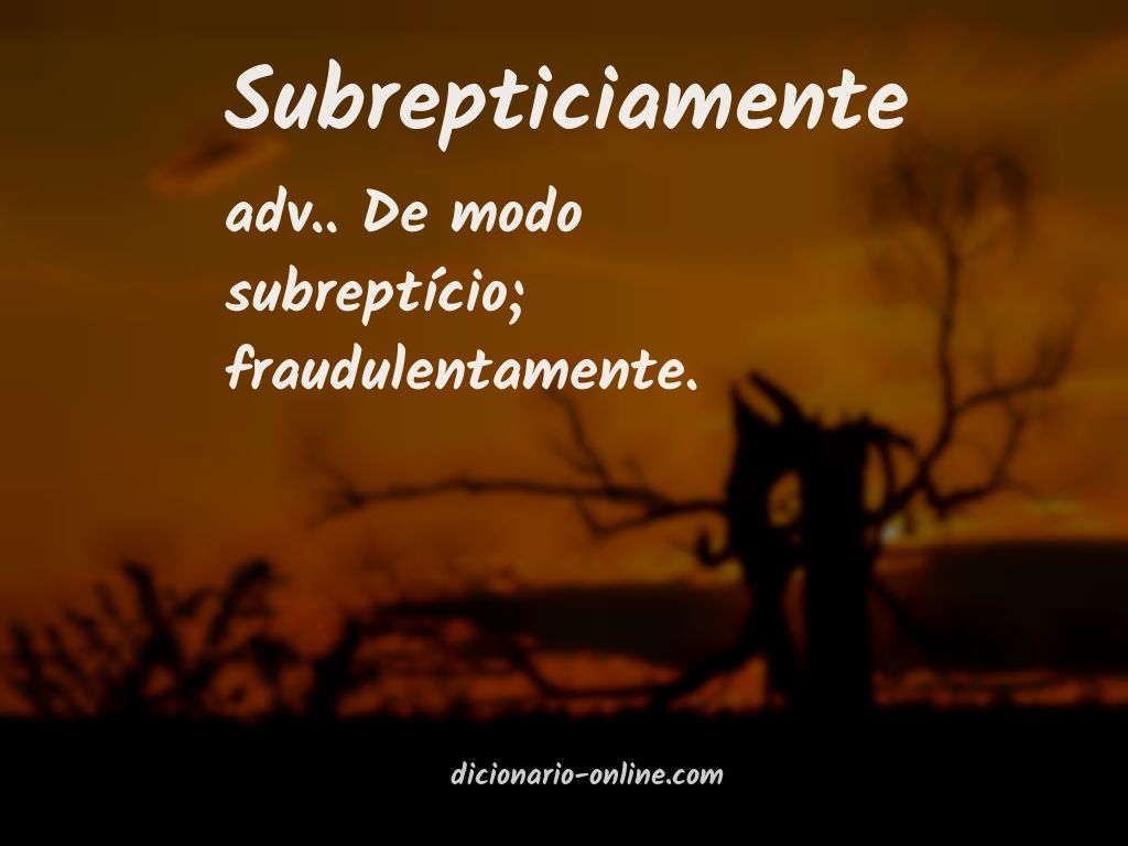 Significado de subrepticiamente