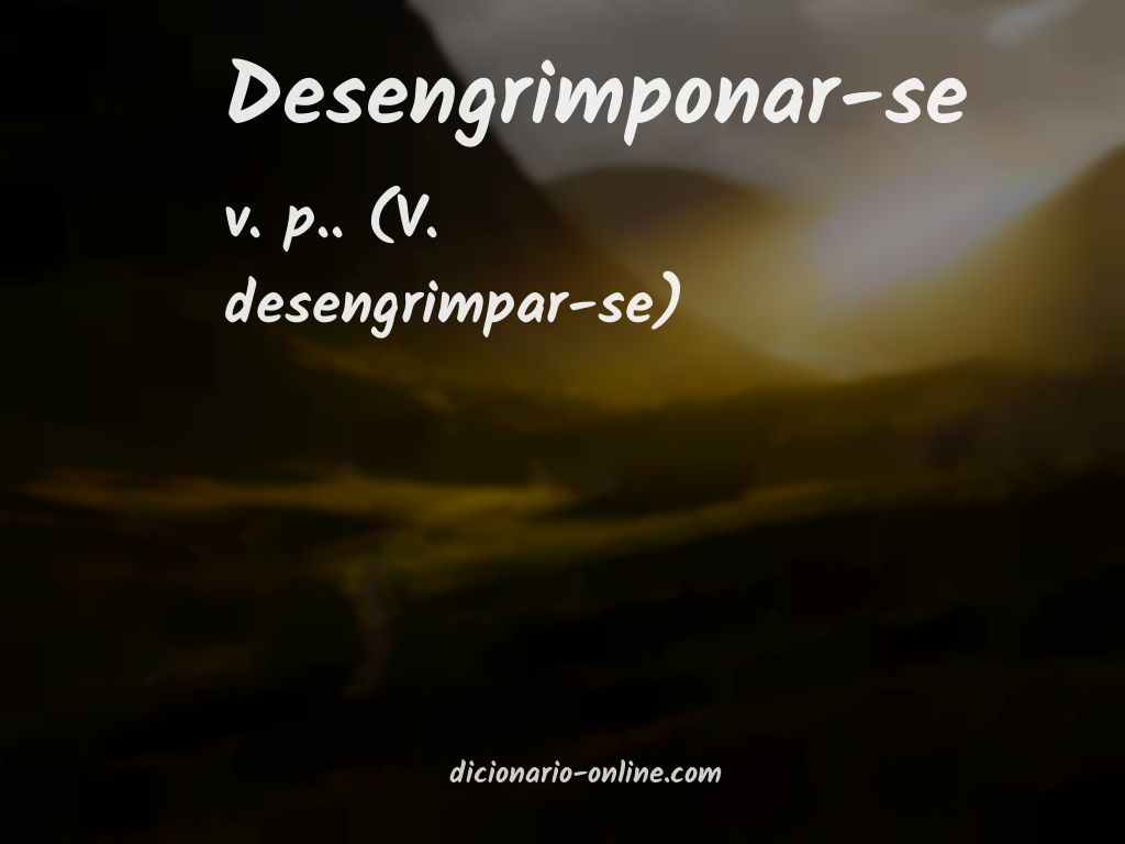 Significado de desengrimponar-se