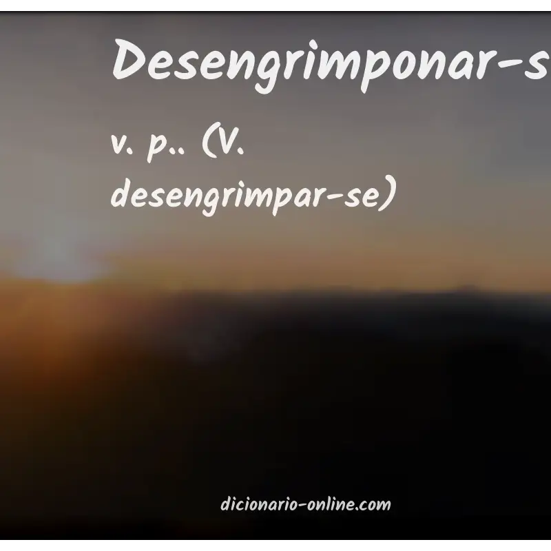 Significado de desengrimponar-se