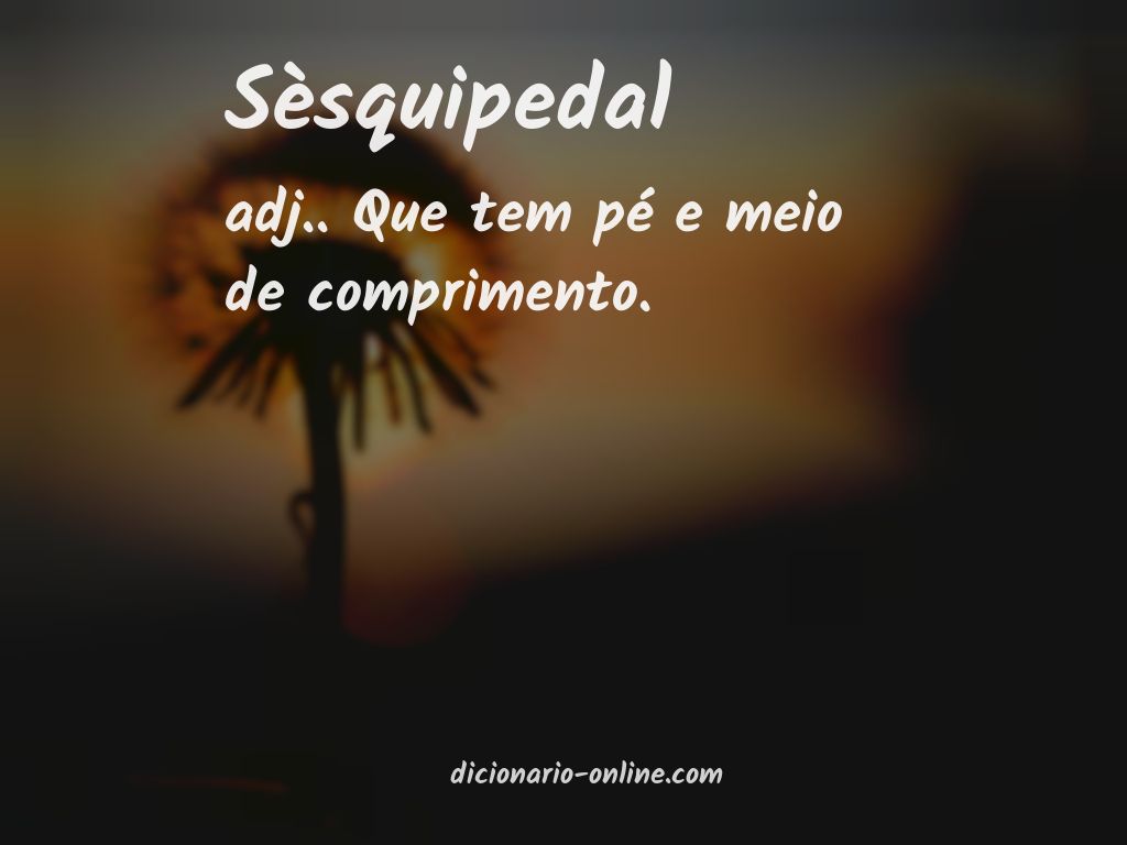 Significado de sèsquipedal