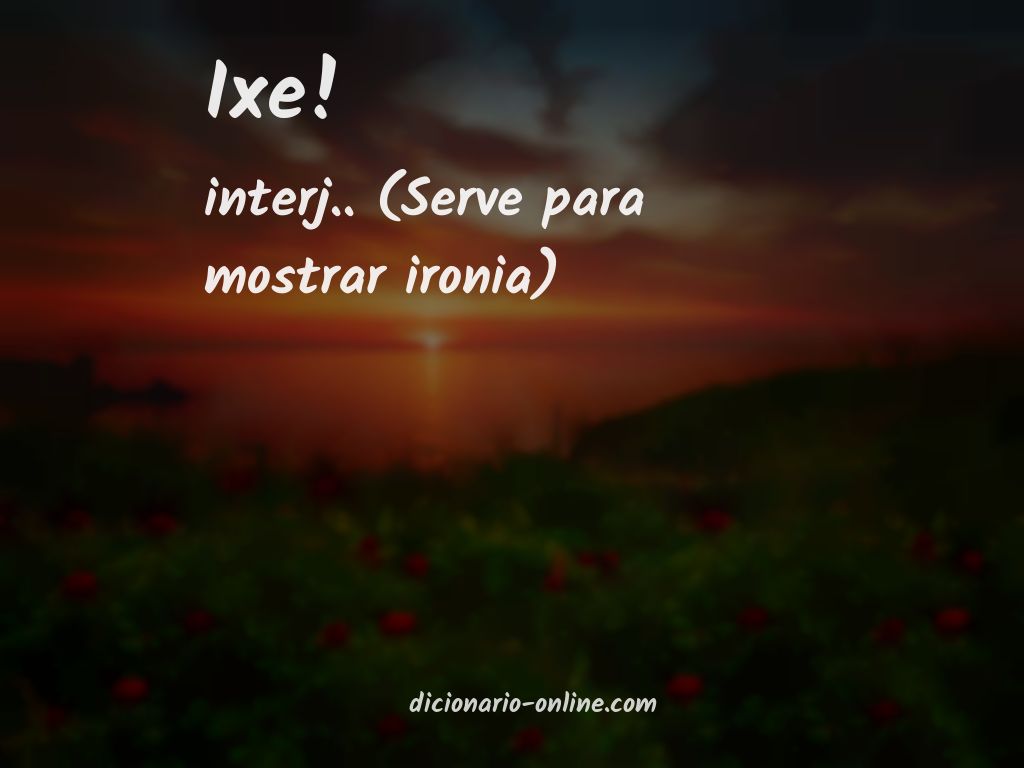 Significado de ixe!