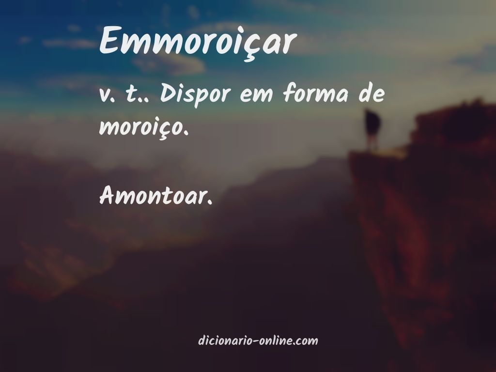 Significado de emmoroiçar