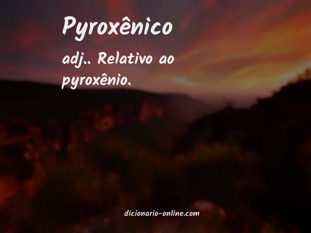 Significado de pyroxênico
