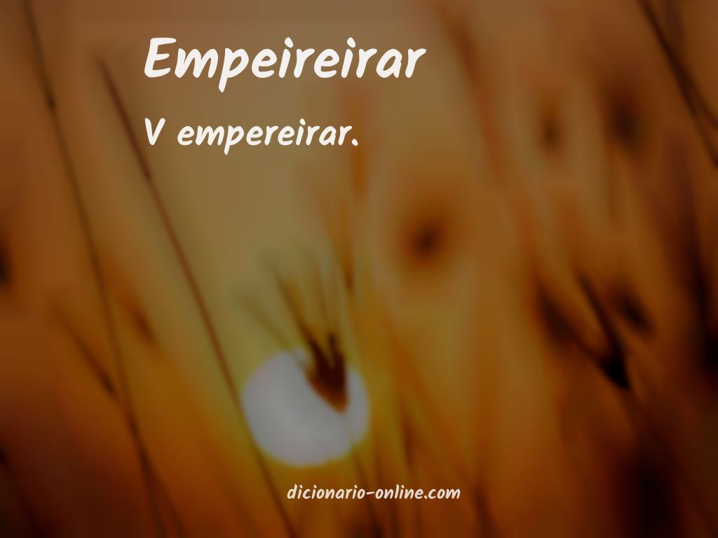 Significado de empeireirar