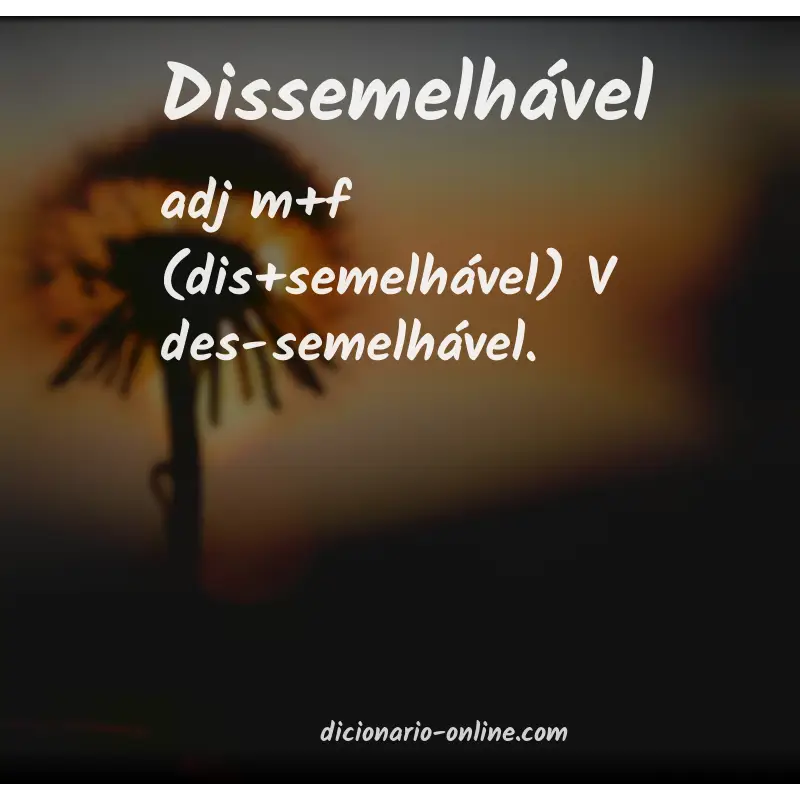 Significado de dissemelhável