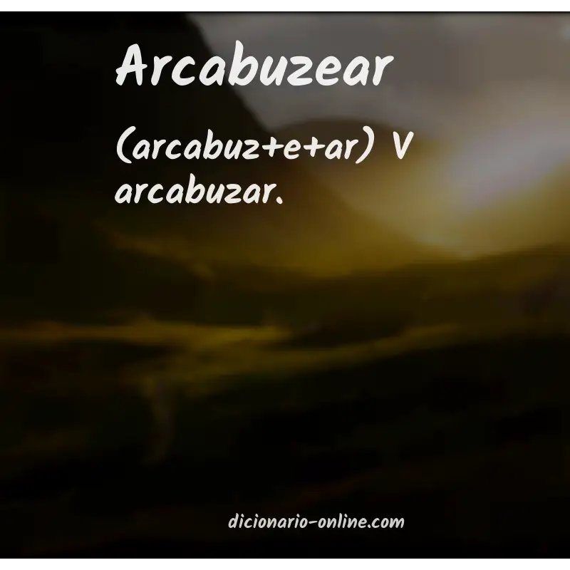 Significado de arcabuzear