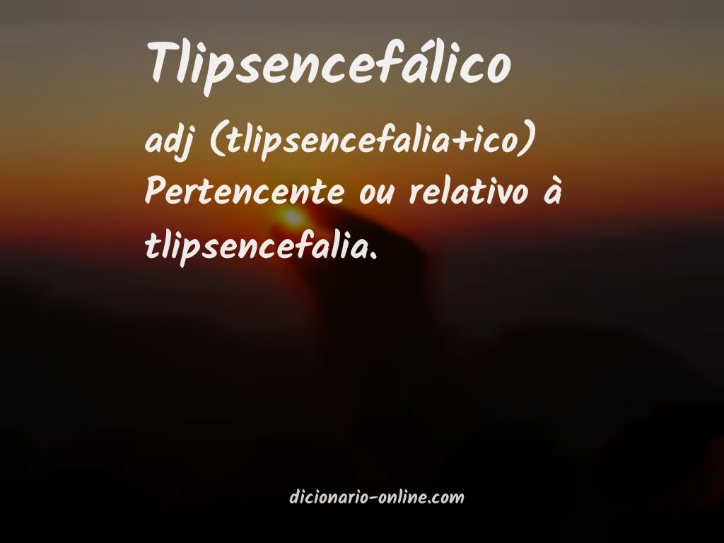 Significado de tlipsencefálico