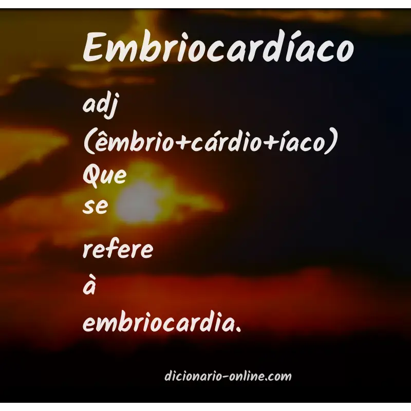 Significado de embriocardíaco
