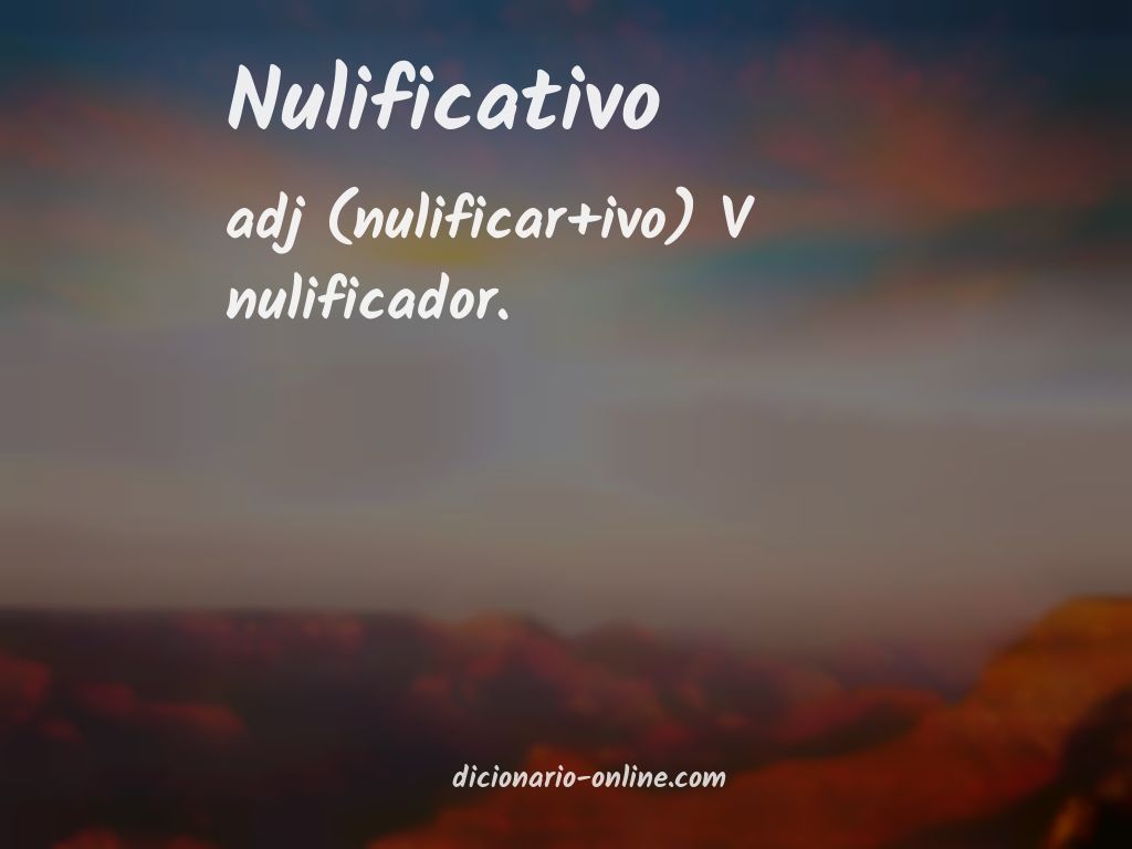 Significado de nulificativo