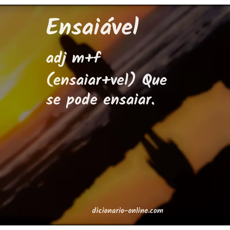 Significado de ensaiável