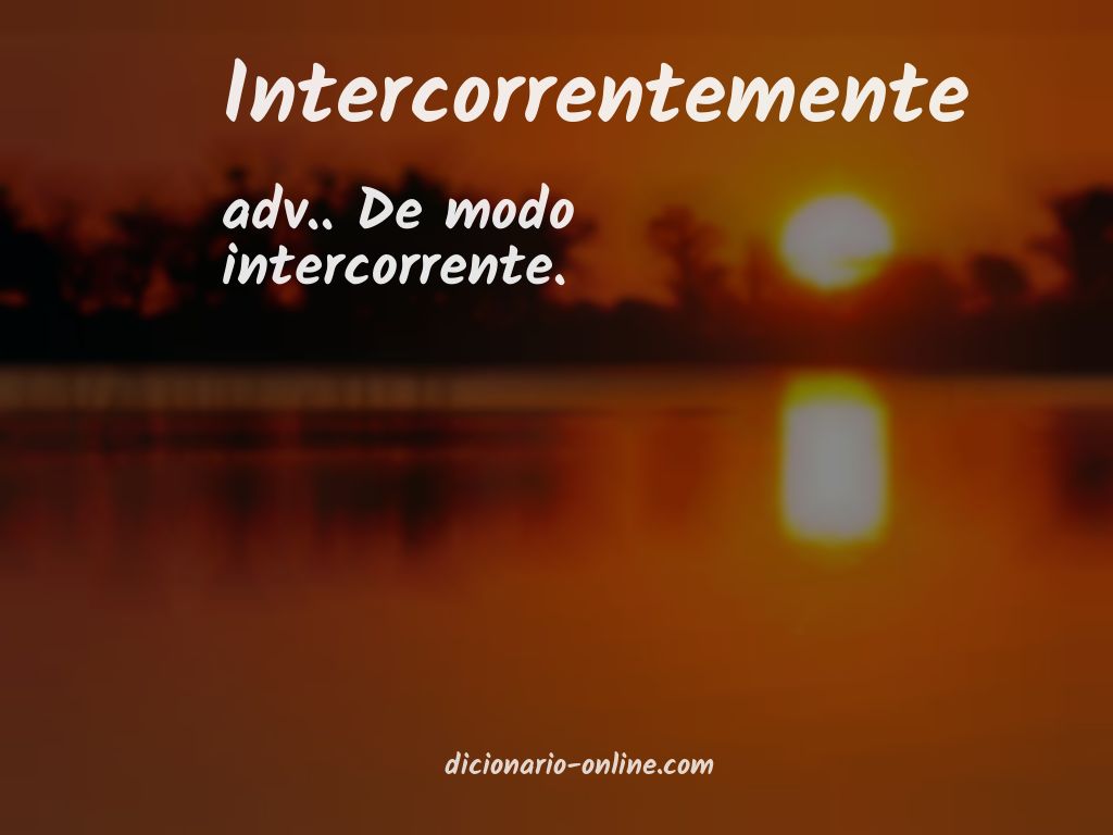 Significado de intercorrentemente