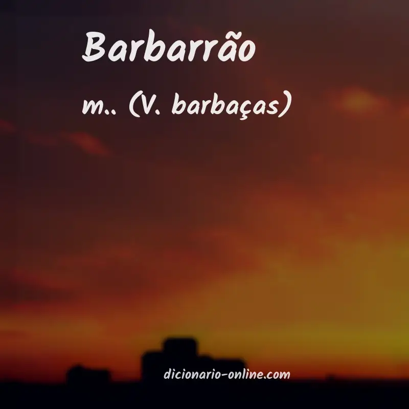 Significado de barbarrão