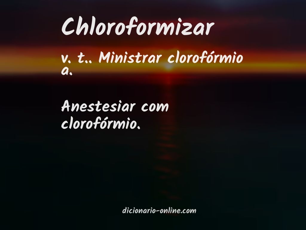 Significado de chloroformizar