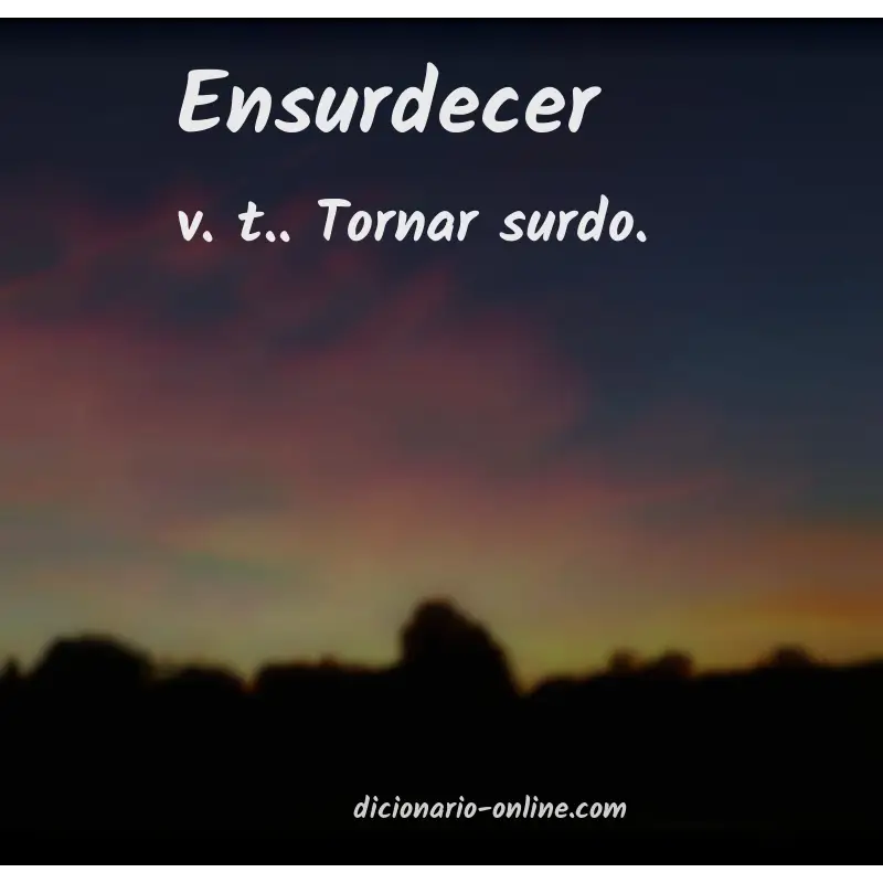Significado de ensurdecer