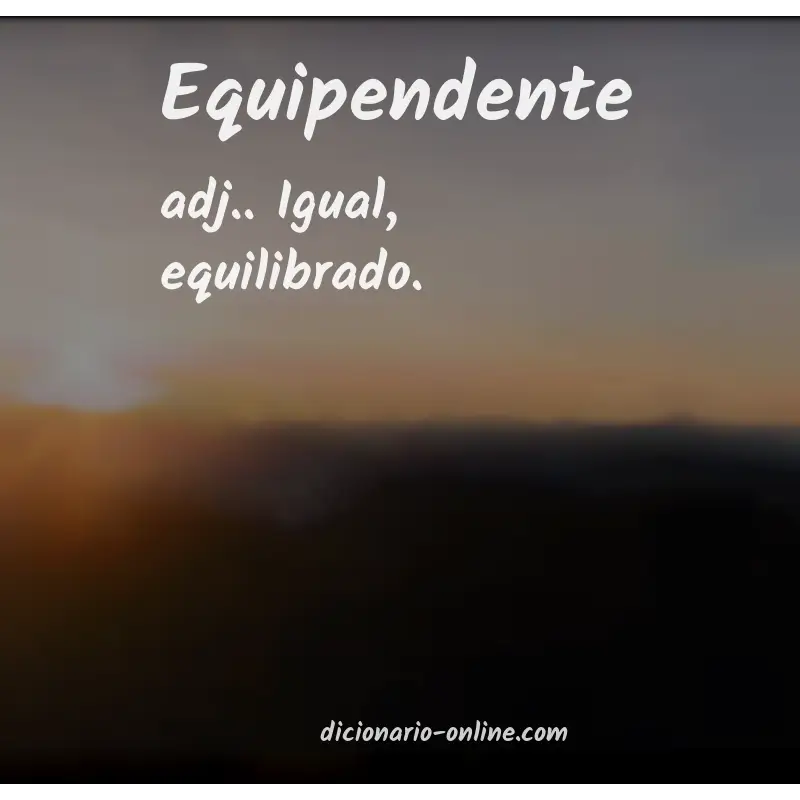 Significado de equipendente