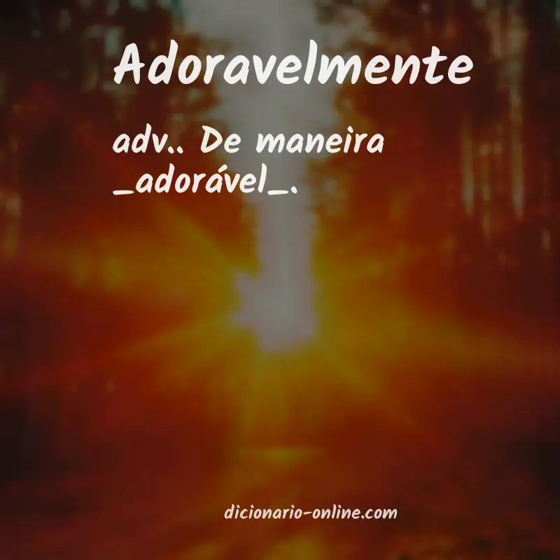Significado de adoravelmente