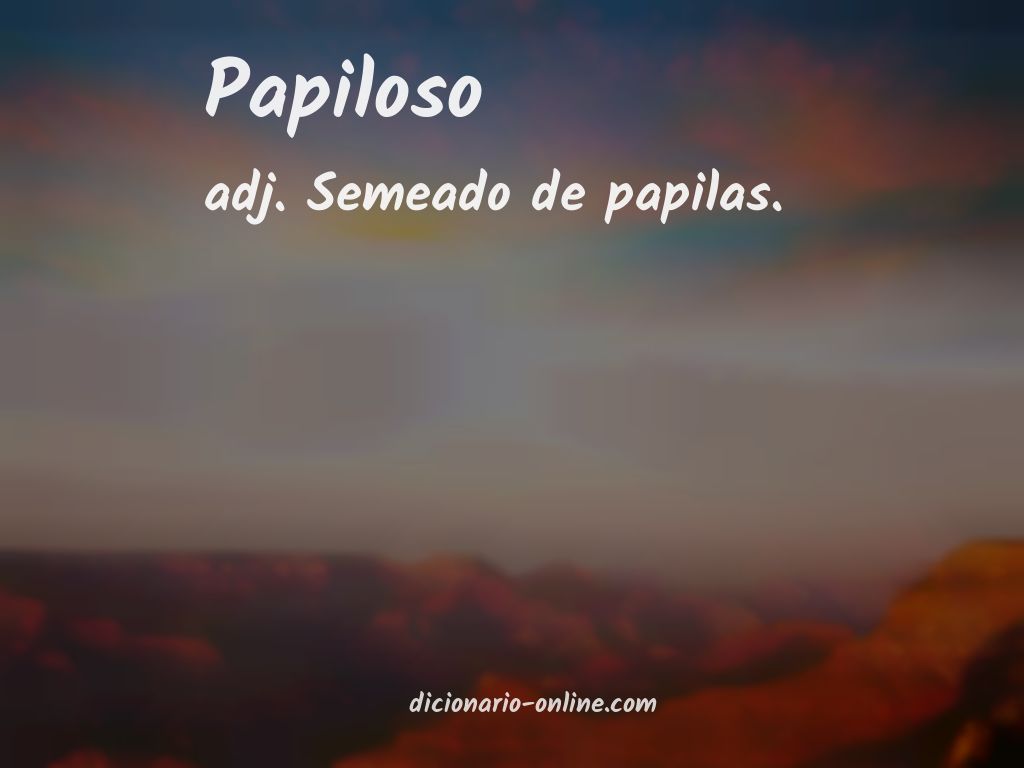 Significado de papiloso