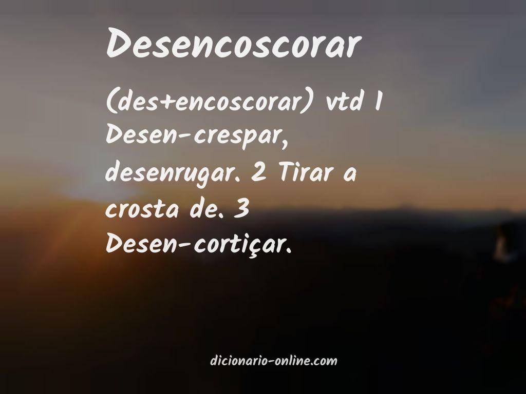 Significado de desencoscorar