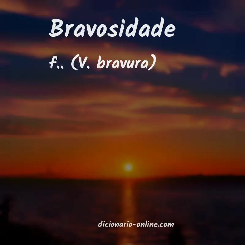 Significado de bravosidade
