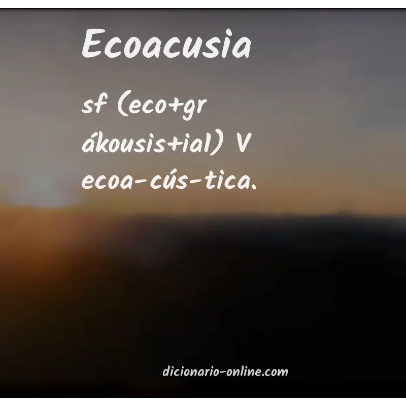 Significado de ecoacusia