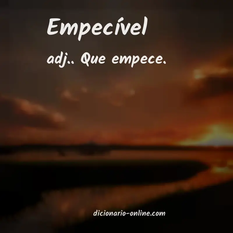 Significado de empecível