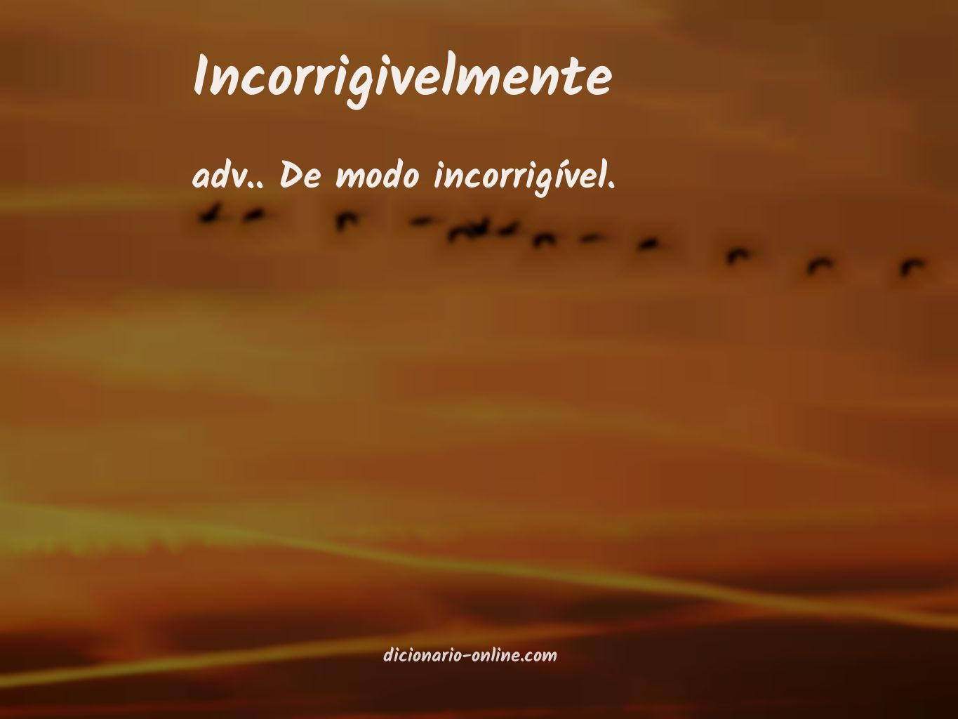 Significado de incorrigivelmente