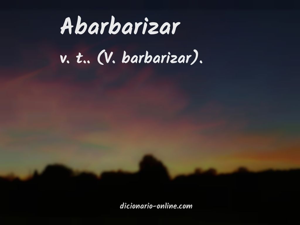 Significado de abarbarizar