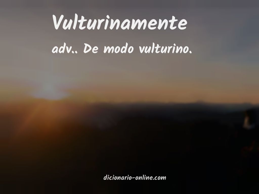 Significado de vulturinamente