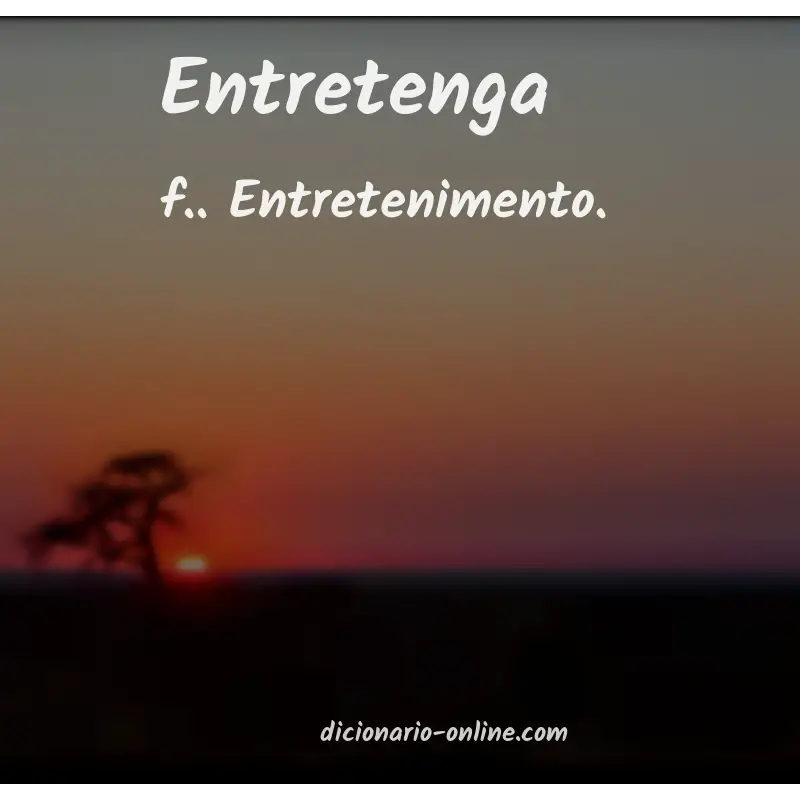 Significado de entretenga