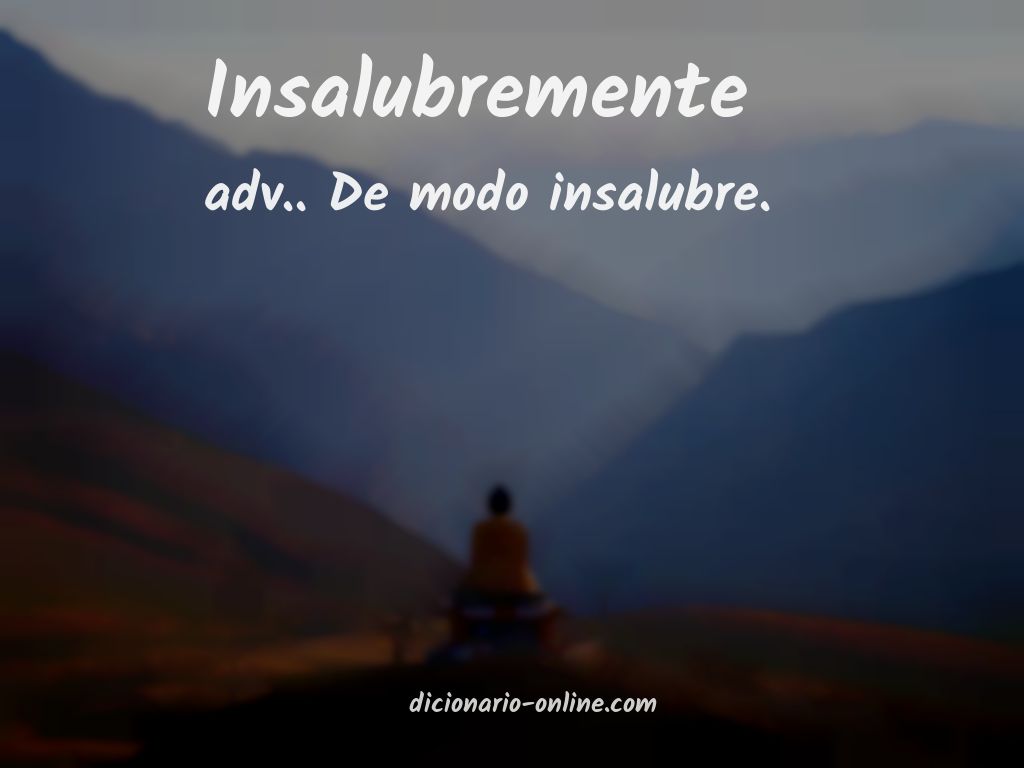 Significado de insalubremente