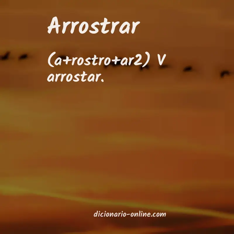 Significado de arrostrar
