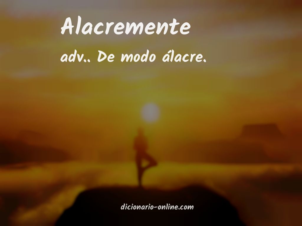 Significado de alacremente