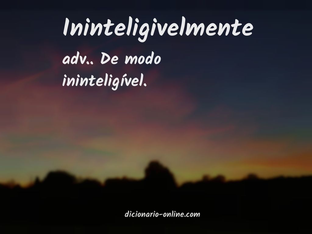 Significado de ininteligivelmente