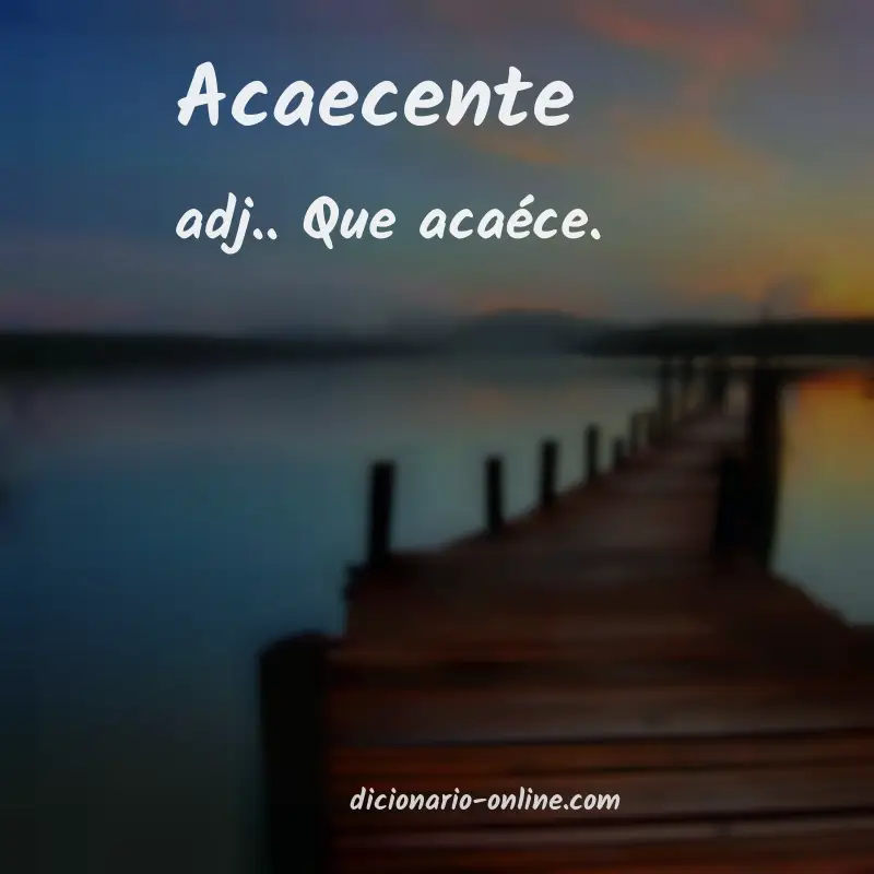 Significado de acaecente