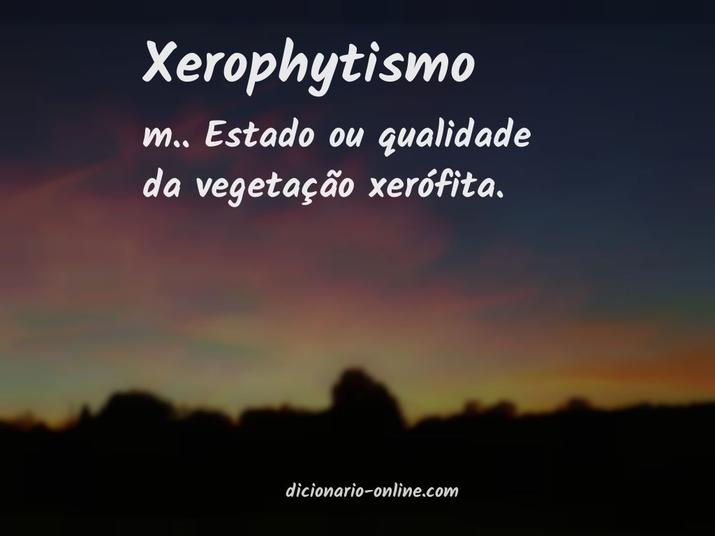 Significado de xerophytismo