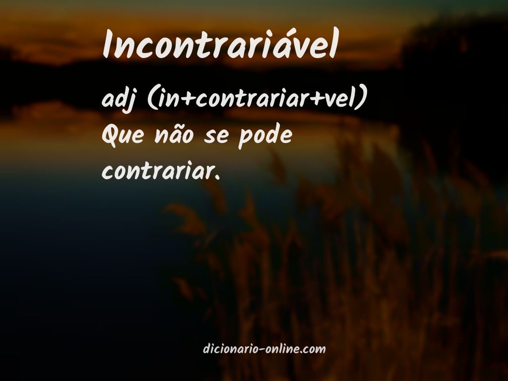 Significado de incontrariável