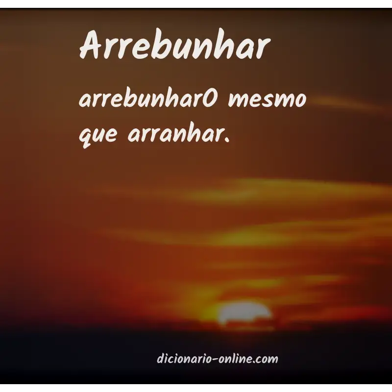 Significado de arrebunhar