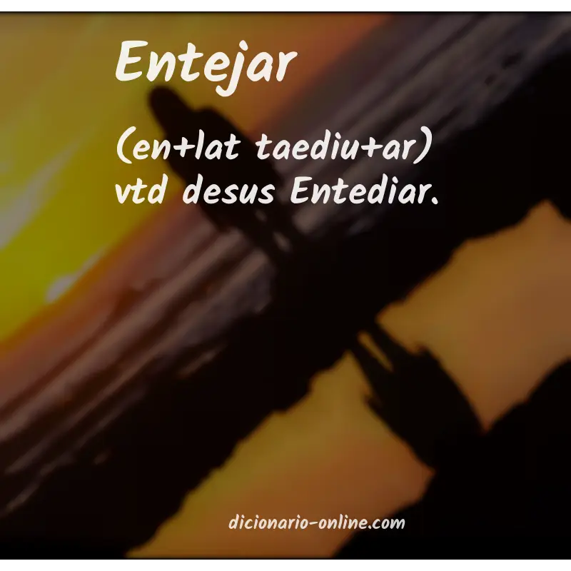 Significado de entejar