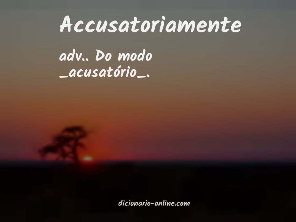 Significado de accusatoriamente