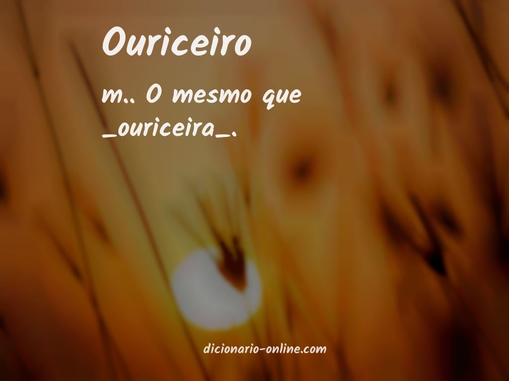 Significado de ouriceiro