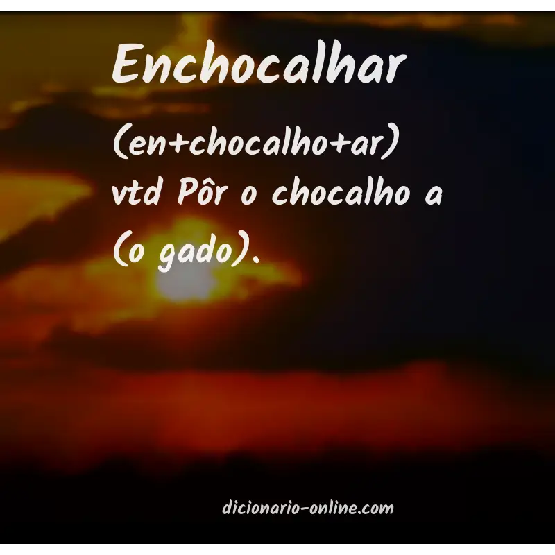 Significado de enchocalhar