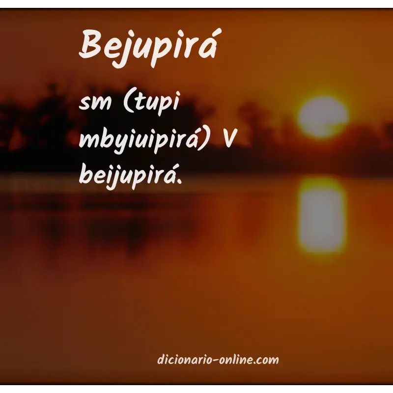 Significado de bejupirá