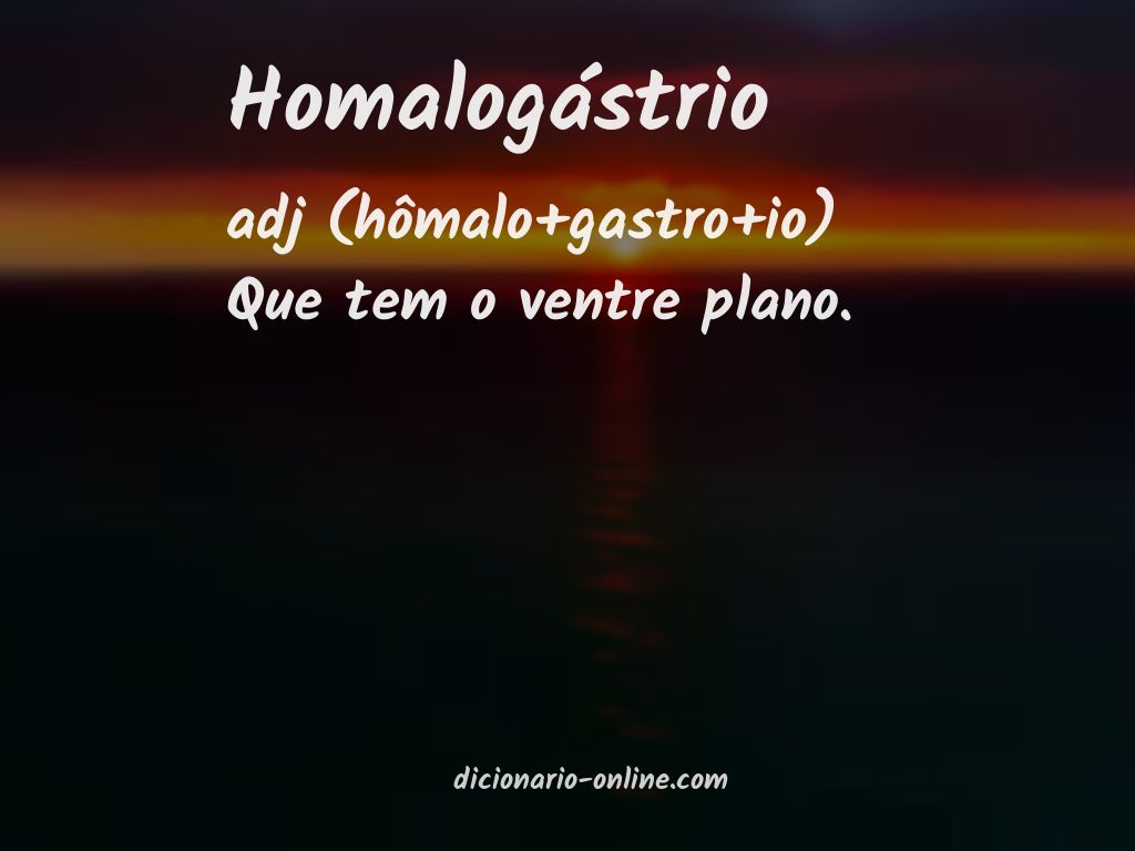 Significado de homalogástrio