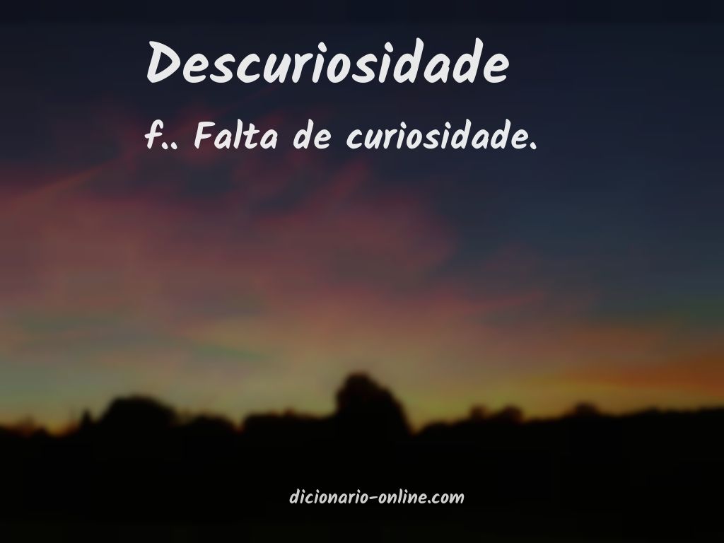 Significado de descuriosidade