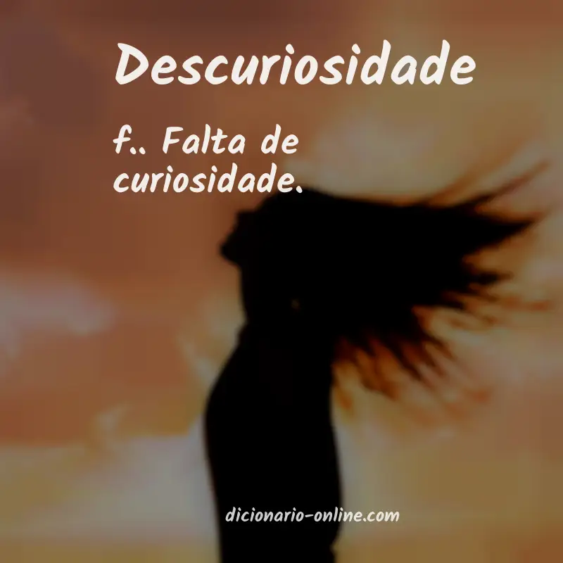 Significado de descuriosidade