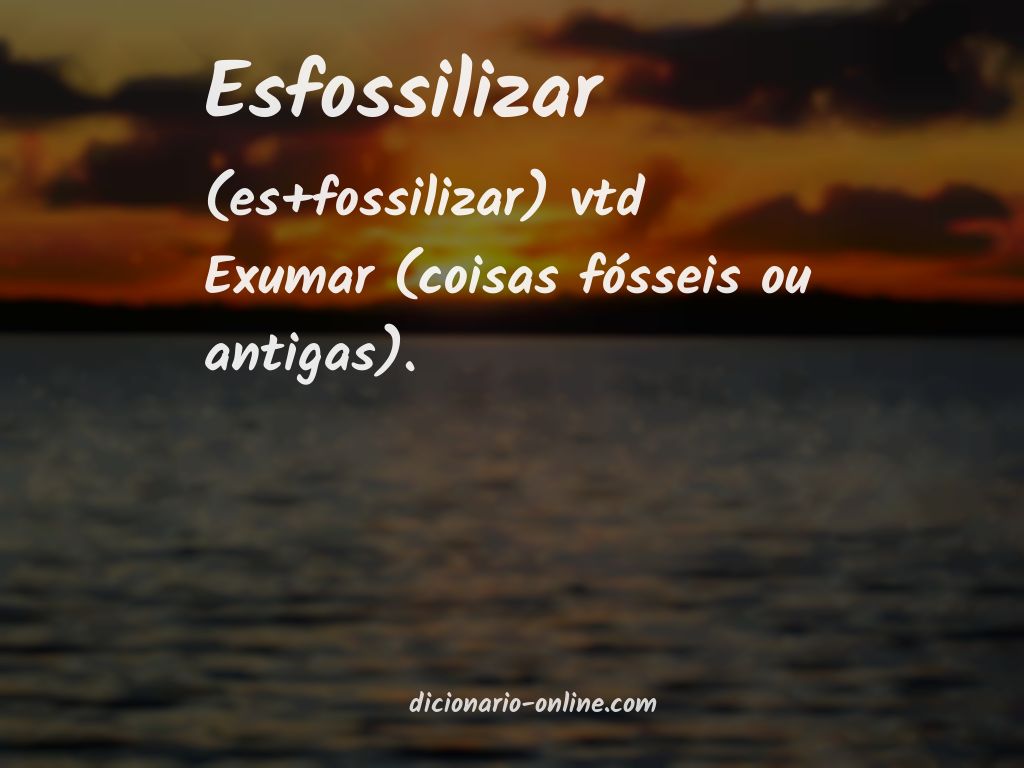 Significado de esfossilizar