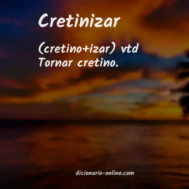 Significado de cretinizar
