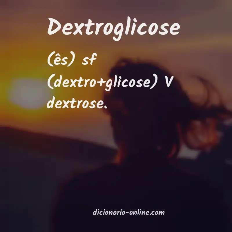 Significado de dextroglicose
